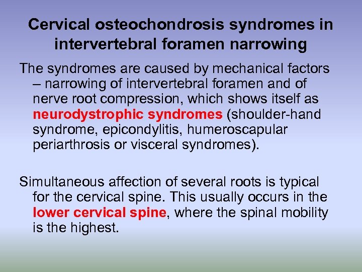 Cervical osteochondrosis syndromes in intervertebral foramen narrowing The syndromes are caused by mechanical factors