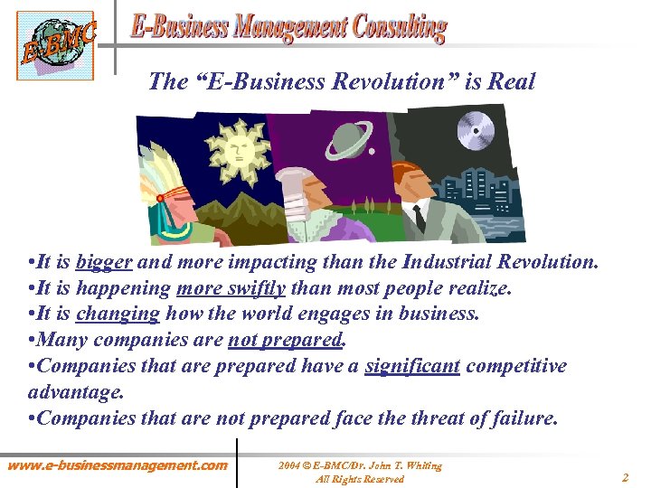The “E-Business Revolution” is Real • It is bigger and more impacting than the