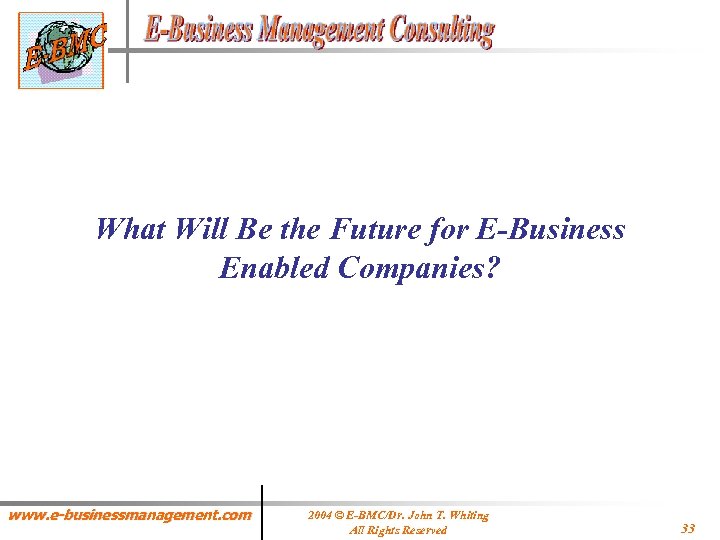What Will Be the Future for E-Business Enabled Companies? www. e-businessmanagement. com 2004 ©