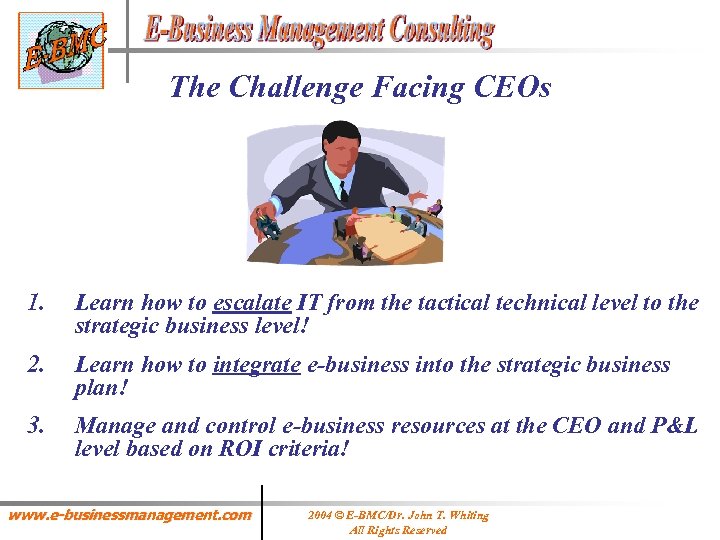 The Challenge Facing CEOs 1. Learn how to escalate IT from the tactical technical
