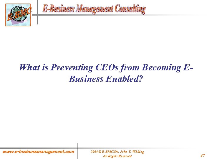 What is Preventing CEOs from Becoming EBusiness Enabled? www. e-businessmanagement. com 2004 © E-BMC/Dr.