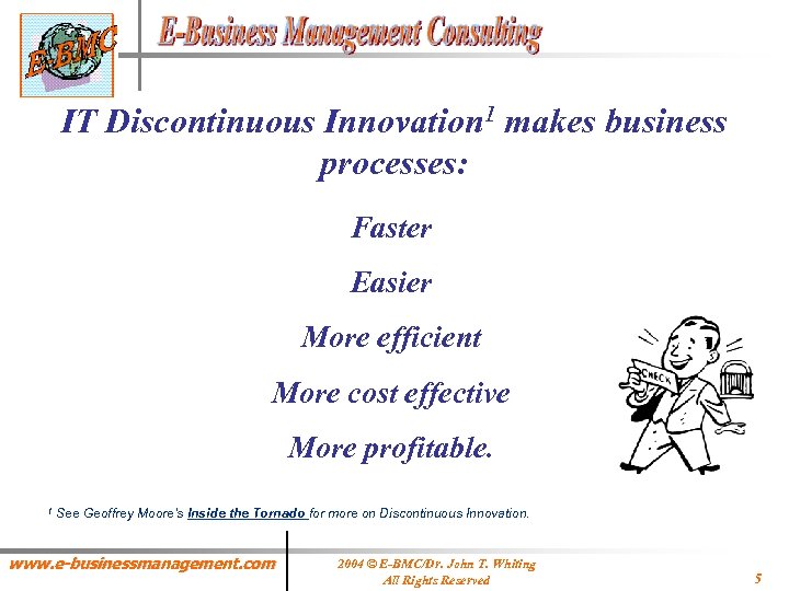 IT Discontinuous Innovation 1 makes business processes: Faster Easier More efficient More cost effective