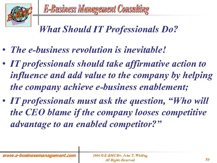 What Should IT Professionals Do? • The e-business revolution is inevitable! • IT professionals