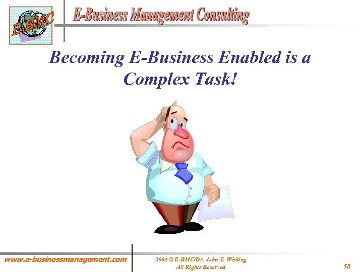 Becoming E-Business Enabled is a Complex Task! www. e-businessmanagement. com 2004 © E-BMC/Dr. John