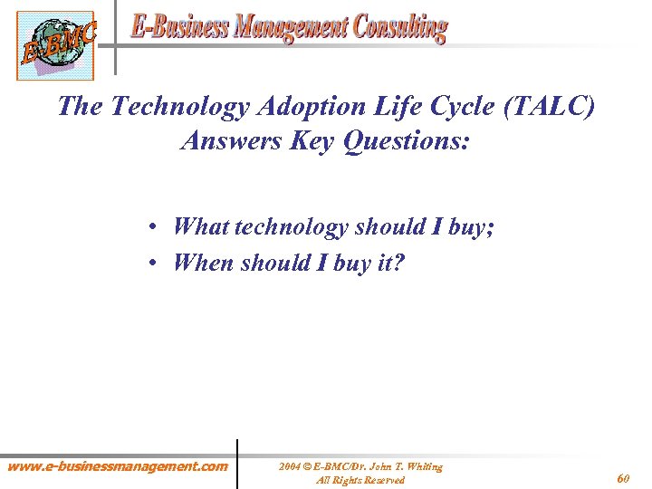 The Technology Adoption Life Cycle (TALC) Answers Key Questions: • What technology should I