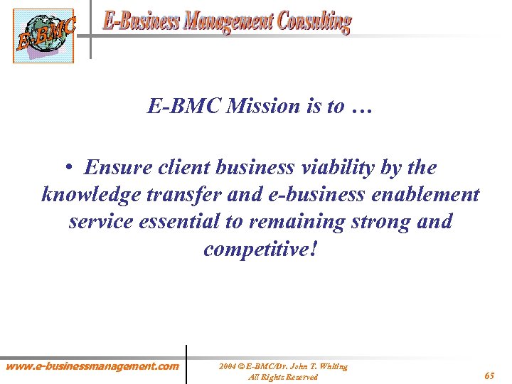 E-BMC Mission is to … • Ensure client business viability by the knowledge transfer
