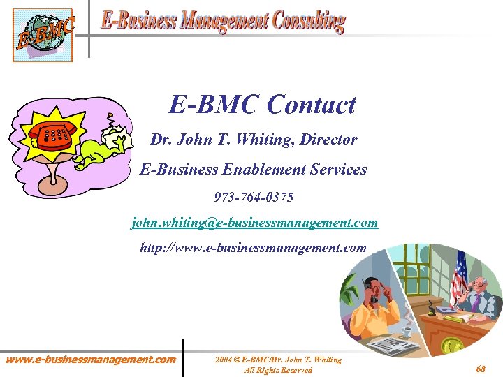 E-BMC Contact Dr. John T. Whiting, Director E-Business Enablement Services 973 -764 -0375 john.