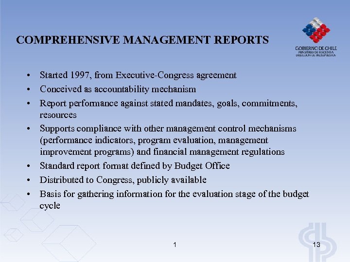 COMPREHENSIVE MANAGEMENT REPORTS • Started 1997, from Executive-Congress agreement • Conceived as accountability mechanism