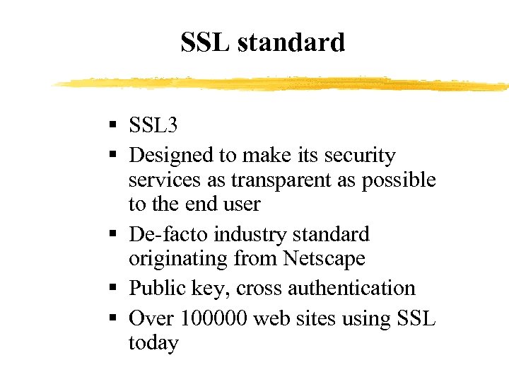 SSL standard § SSL 3 § Designed to make its security services as transparent