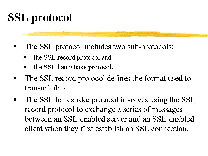 SSL protocol § The SSL protocol includes two sub-protocols: § § the SSL record