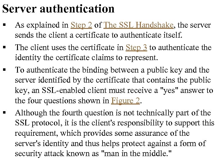 Server authentication § § As explained in Step 2 of The SSL Handshake, the