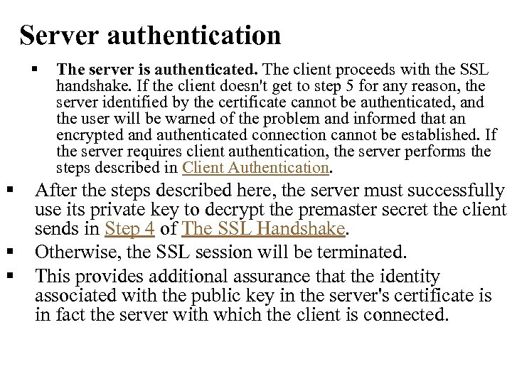 Server authentication § § The server is authenticated. The client proceeds with the SSL