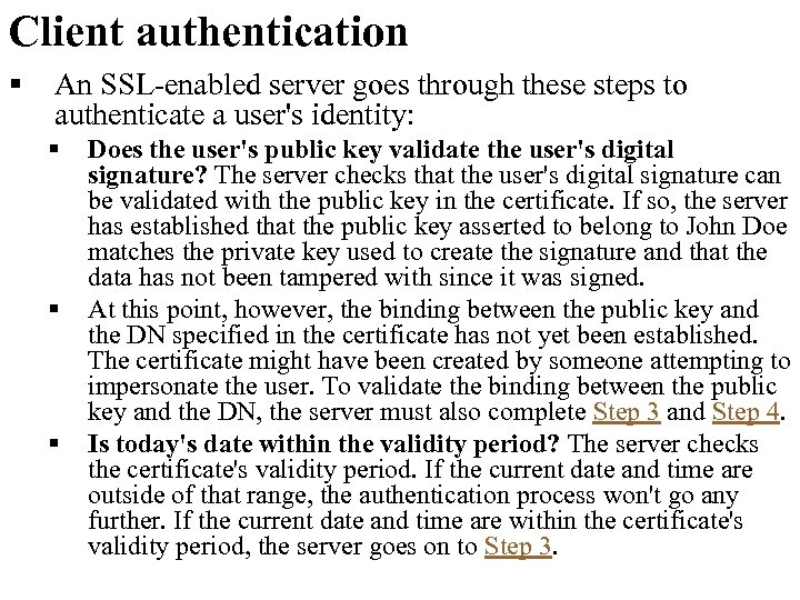 Client authentication § An SSL-enabled server goes through these steps to authenticate a user's