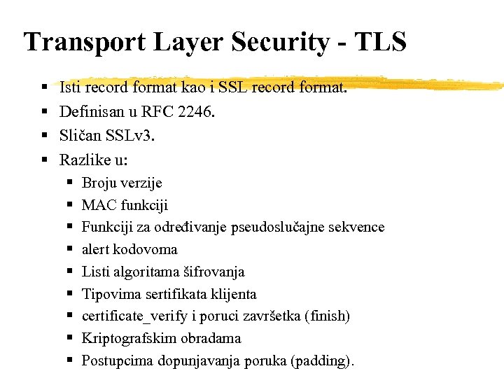 Transport Layer Security - TLS § § Isti record format kao i SSL record