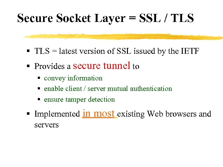 Secure Socket Layer = SSL / TLS § TLS = latest version of SSL