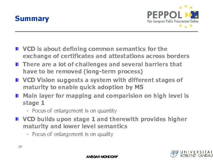 Summary VCD is about defining common semantics for the exchange of certificates and attestations