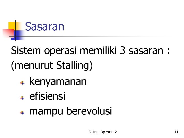 Sasaran Sistem operasi memiliki 3 sasaran : (menurut Stalling) kenyamanan efisiensi mampu berevolusi Sistem