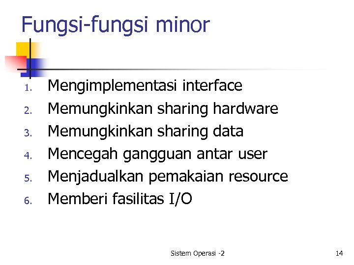 Fungsi-fungsi minor 1. 2. 3. 4. 5. 6. Mengimplementasi interface Memungkinkan sharing hardware Memungkinkan