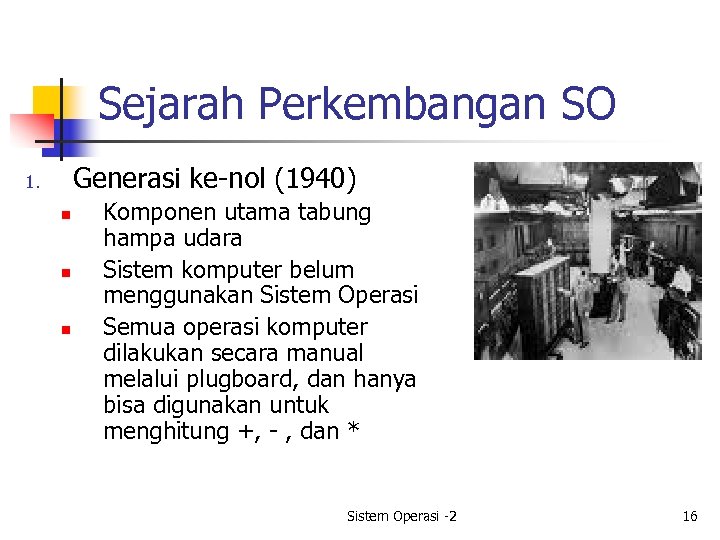 Sejarah Perkembangan SO Generasi ke-nol (1940) 1. n n n Komponen utama tabung hampa