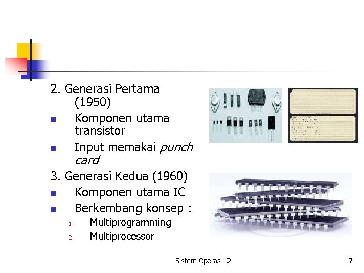 2. Generasi Pertama (1950) n Komponen utama transistor n Input memakai punch card 3.