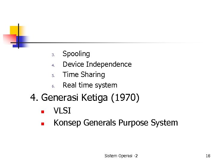 3. 4. 5. 6. Spooling Device Independence Time Sharing Real time system 4. Generasi