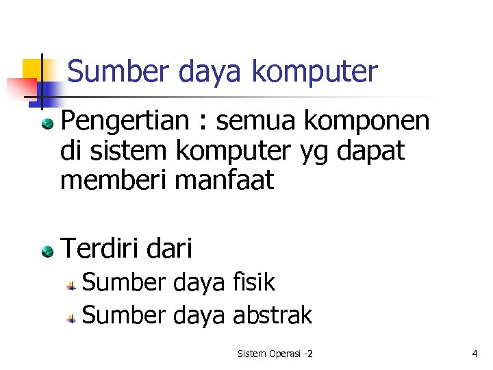 Sumber daya komputer Pengertian : semua komponen di sistem komputer yg dapat memberi manfaat