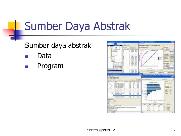 Sumber Daya Abstrak Sumber daya abstrak n Data n Program Sistem Operasi -2 7