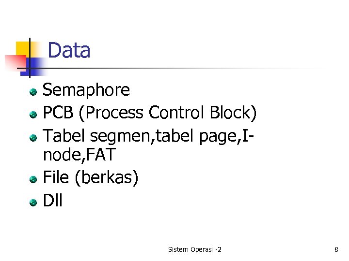Data Semaphore PCB (Process Control Block) Tabel segmen, tabel page, Inode, FAT File (berkas)
