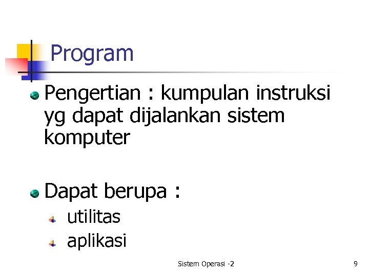 Program Pengertian : kumpulan instruksi yg dapat dijalankan sistem komputer Dapat berupa : utilitas