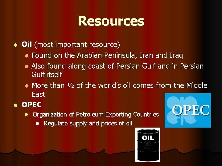 Resources Oil (most important resource) l Found on the Arabian Peninsula, Iran and Iraq