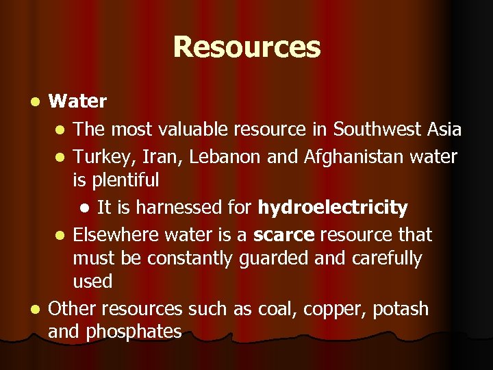 Resources Water l The most valuable resource in Southwest Asia l Turkey, Iran, Lebanon
