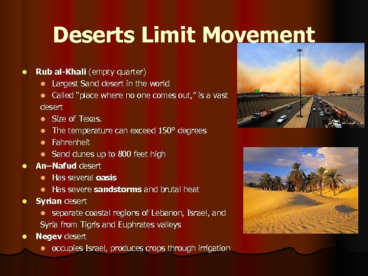 Deserts Limit Movement l l Rub al-Khali (empty quarter) l Largest Sand desert in
