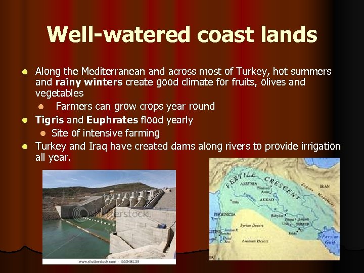 Well-watered coast lands Along the Mediterranean and across most of Turkey, hot summers and