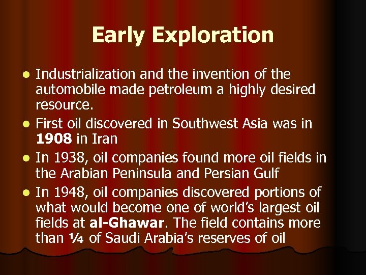 Early Exploration l l Industrialization and the invention of the automobile made petroleum a