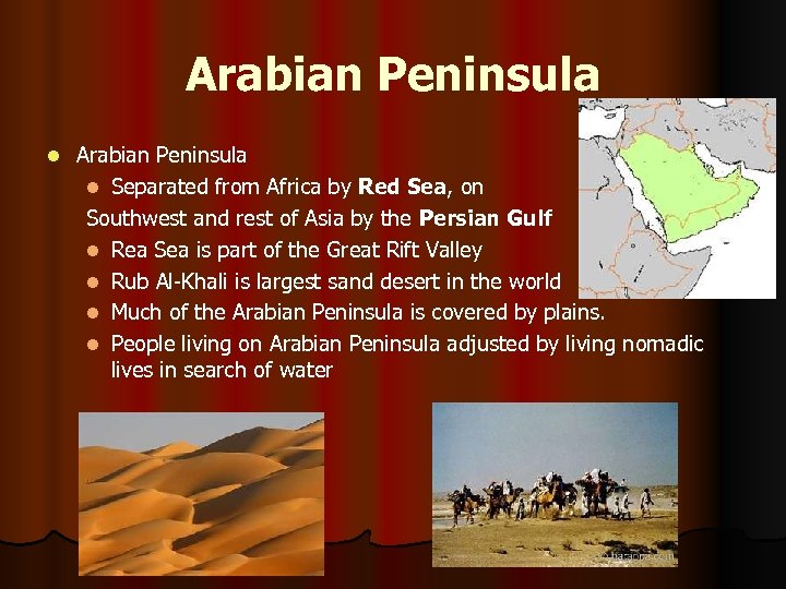Arabian Peninsula l Separated from Africa by Red Sea, on Southwest and rest of
