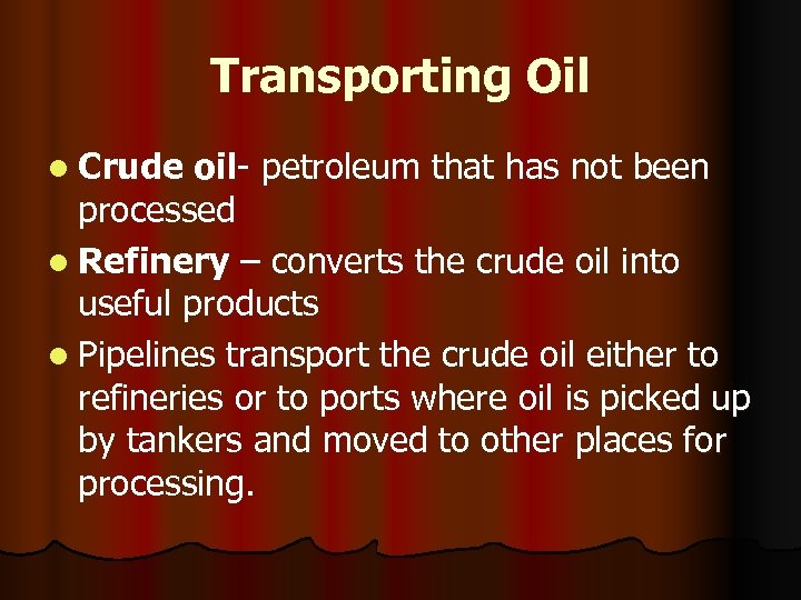 Transporting Oil l Crude oil- petroleum that has not been processed l Refinery –