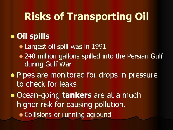 Risks of Transporting Oil l Oil spills l Largest oil spill was in 1991