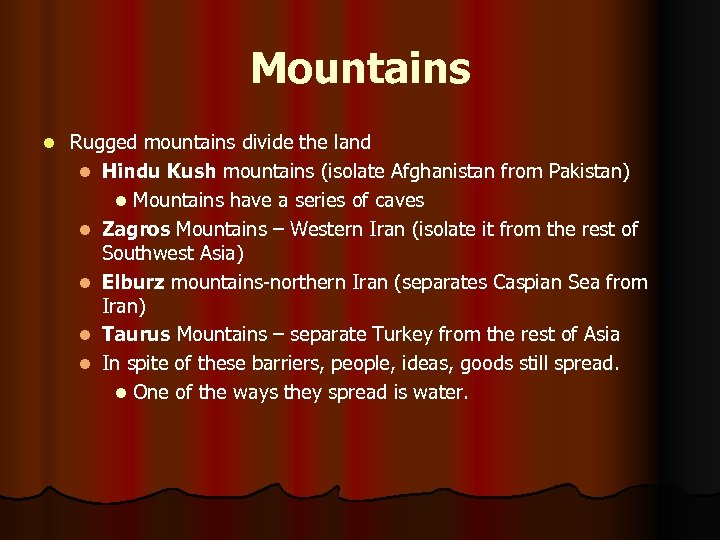 Mountains l Rugged mountains divide the land l Hindu Kush mountains (isolate Afghanistan from