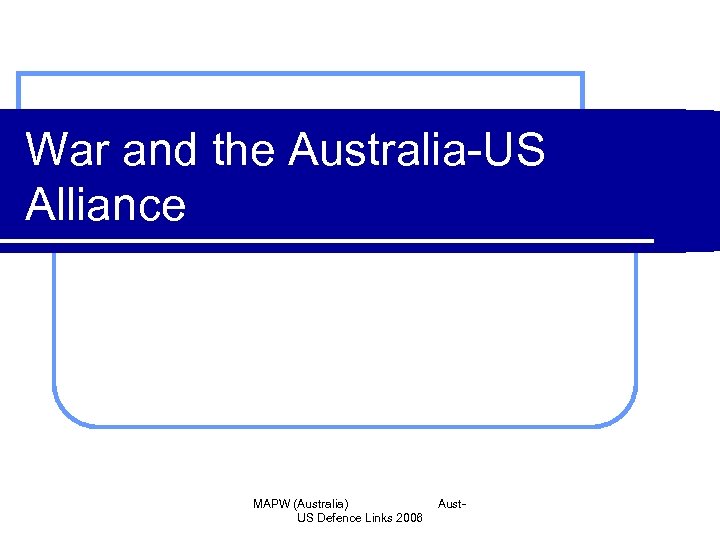 War and the Australia-US Alliance MAPW (Australia) US Defence Links 2006 Aust- 