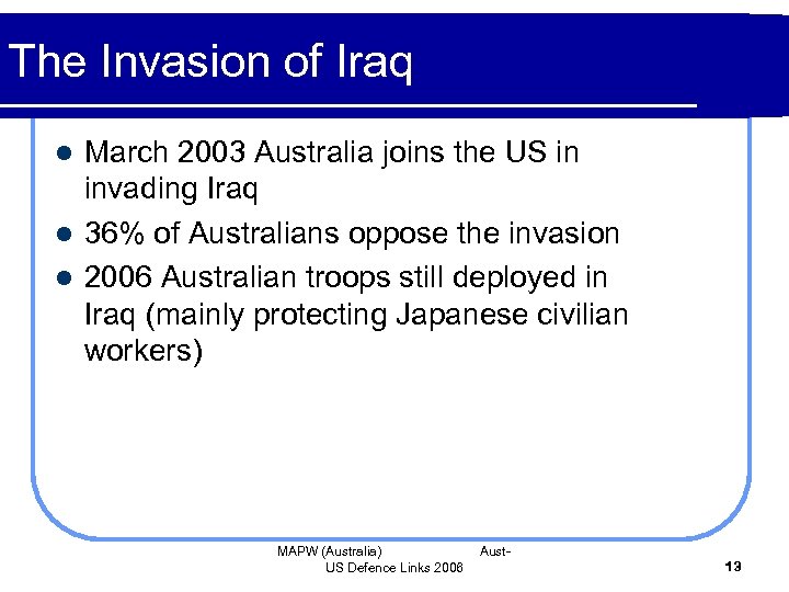 The Invasion of Iraq March 2003 Australia joins the US in invading Iraq l
