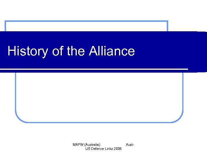 History of the Alliance MAPW (Australia) US Defence Links 2006 Aust- 