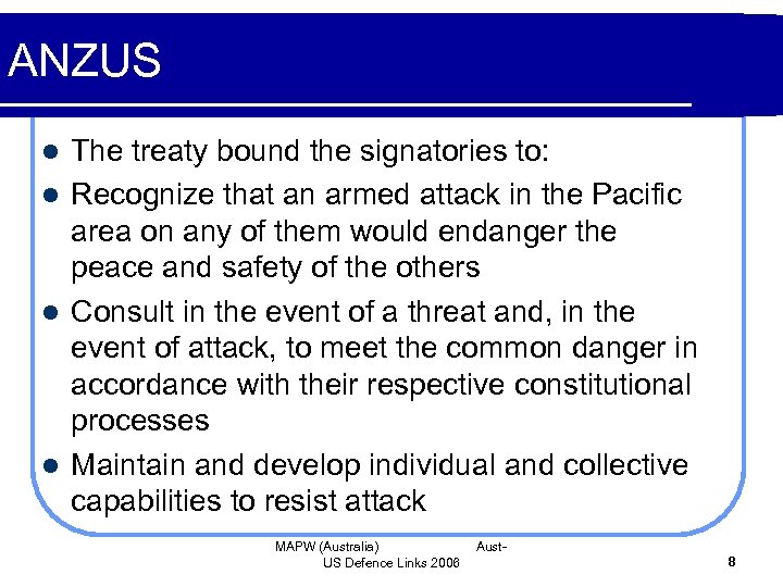 ANZUS The treaty bound the signatories to: l Recognize that an armed attack in