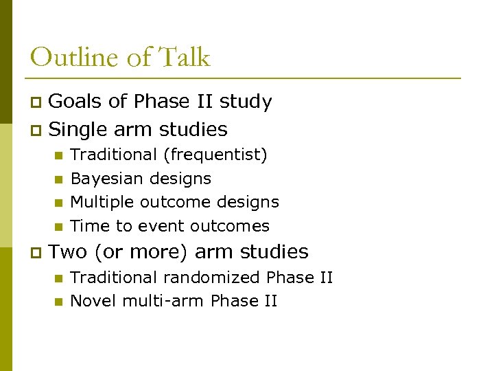 Outline of Talk Goals of Phase II study p Single arm studies p n