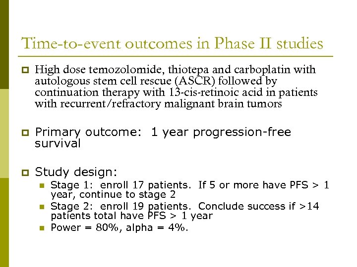 Time-to-event outcomes in Phase II studies p High dose temozolomide, thiotepa and carboplatin with