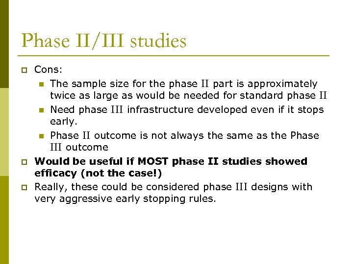 Phase II/III studies p p p Cons: n The sample size for the phase