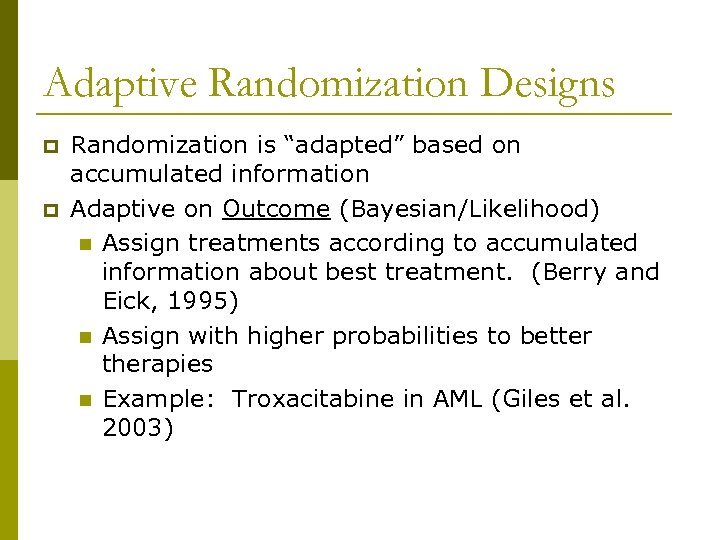 Adaptive Randomization Designs p p Randomization is “adapted” based on accumulated information Adaptive on