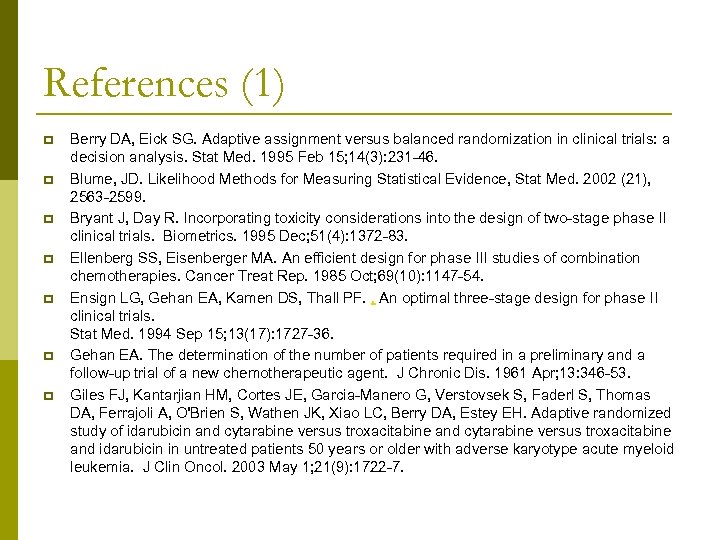 References (1) p p p p Berry DA, Eick SG. Adaptive assignment versus balanced