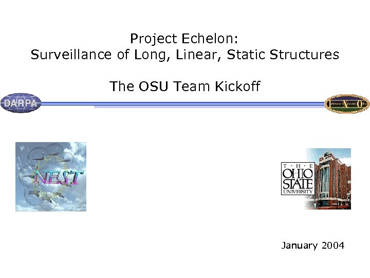 Project Echelon: Surveillance of Long, Linear, Static Structures The OSU Team Kickoff January 2004