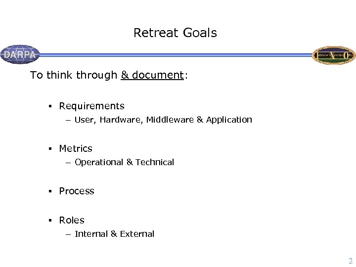 Retreat Goals To think through & document: § Requirements - User, Hardware, Middleware &