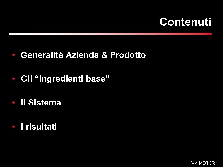 Contenuti • Generalità Azienda & Prodotto • Gli “ingredienti base” • Il Sistema •